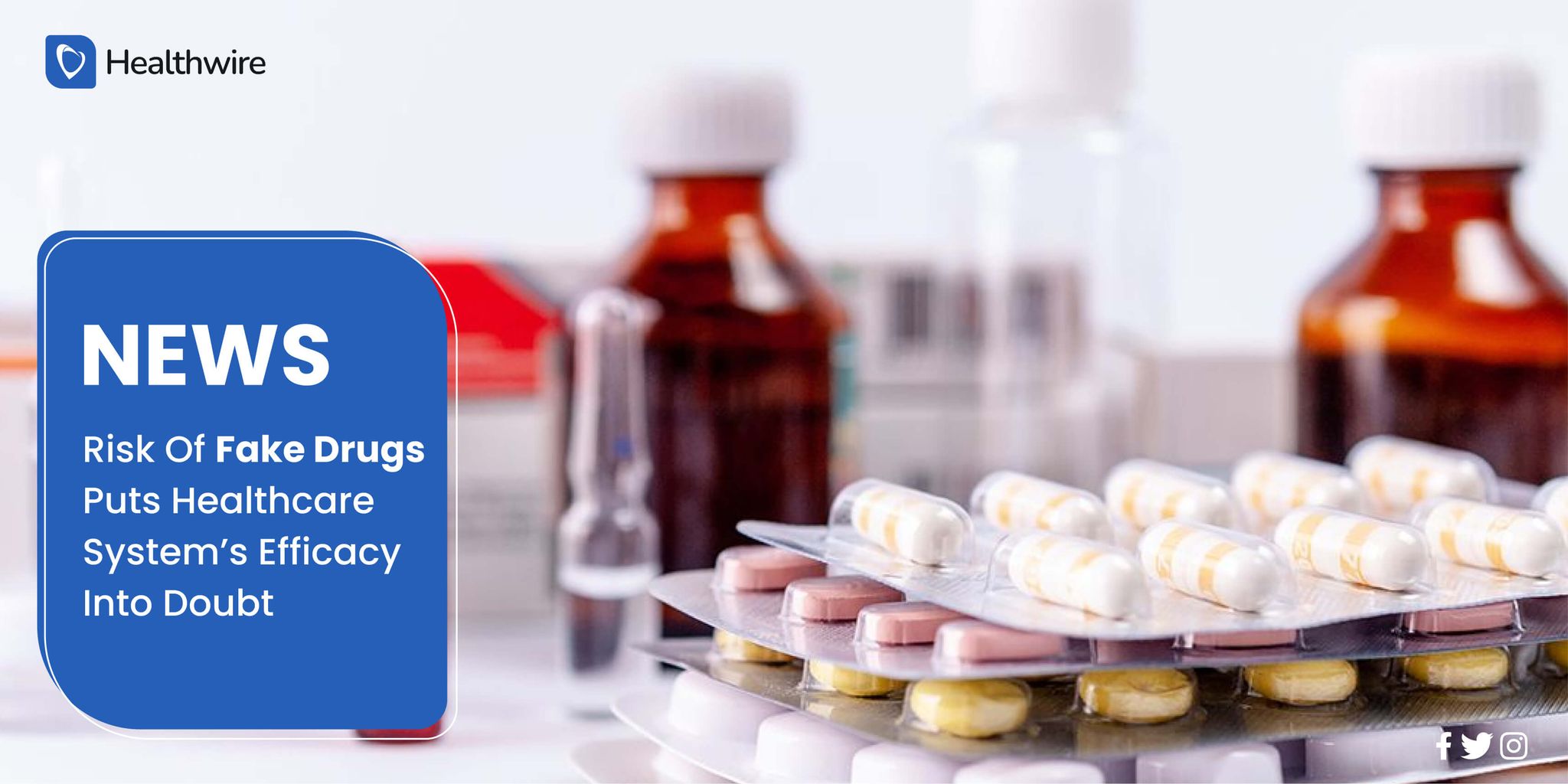 Risk Of Fake Drugs Puts Healthcare Systems Efficacy Into Doubt